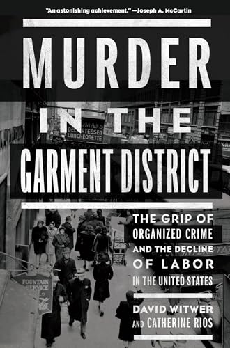 cover image Murder in the Garment District: The Grip of Organized Crime and the Decline of Labor in the United States