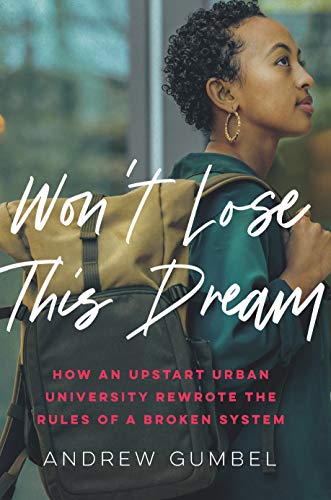 cover image Won’t Lose This Dream: How an Upstart Urban University Rewrote the Rules of a Broken System