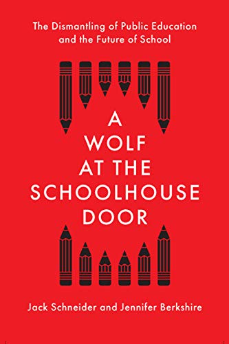 cover image A Wolf at the Schoolhouse Door: The Dismantling of Public Education and the Future of School