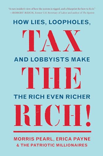cover image Tax the Rich!: How Lies, Loopholes, and Lobbyists Made the Rich Even Richer and What to Do About It