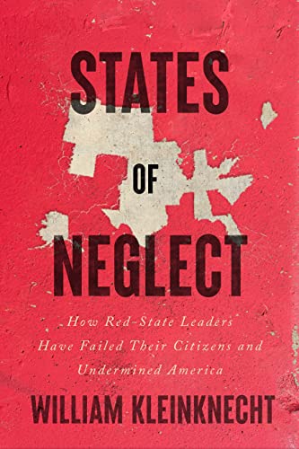 cover image States of Neglect: How Red-State Leaders Have Failed Their Citizens and Undermined America