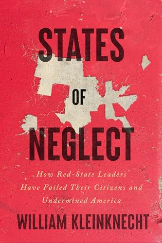 cover image States of Neglect: How Red-State Leaders Have Failed Their Citizens and Undermined America