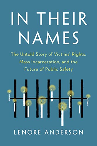 cover image In Their Names: The Untold Story of Victims’ Rights, Mass Incarceration, and the Future of Public Safety