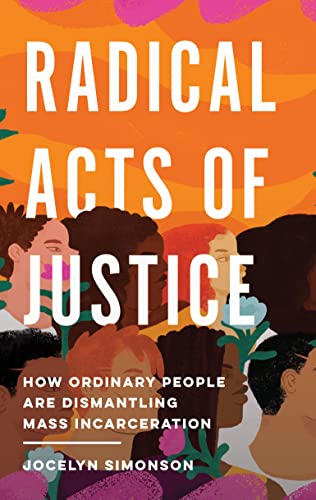 cover image Radical Acts of Justice: How Ordinary People Are Dismantling Mass Incarceration