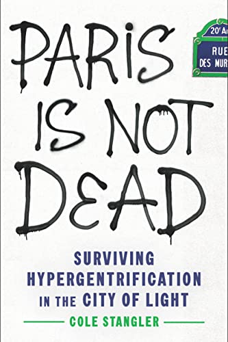 cover image Paris Is Not Dead: Surviving Hypergentrification in the City of Light