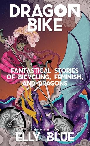 cover image Dragon Bike: Fantastical Stories of Bicycling, Feminism, and Dragons