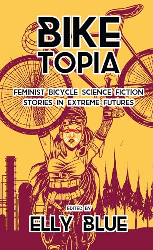 cover image Biketopia: Feminist Bicycle Science Fiction Stories in Extreme Futures