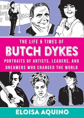 cover image The Life & Times of Butch Dykes: Portraits of Artists, Leaders, and Dreamers Who Changed the World
