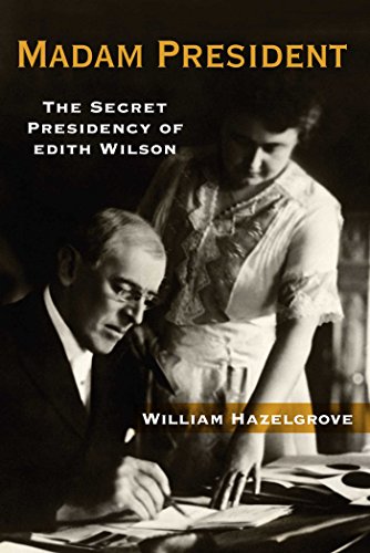 cover image Madam President: The Secret Presidency of Edith Wilson