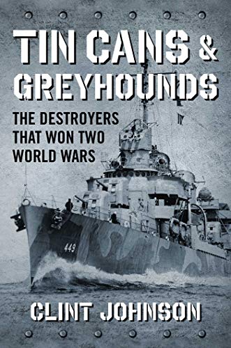 cover image Tin Cans and Greyhounds: The Destroyers That Won Two World Wars