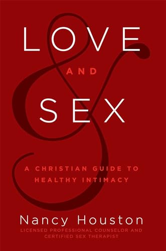 cover image Love and Sex: A Christian Guide to Healthy Intimacy