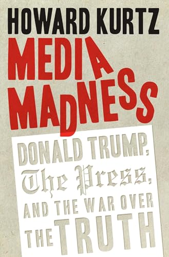 cover image Media Madness: Donald Trump, the Press, and the War over Truth