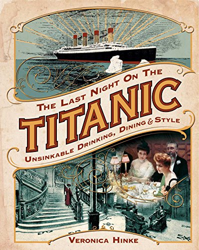 cover image The Last Night on the Titanic: Unsinkable Drinking & Style