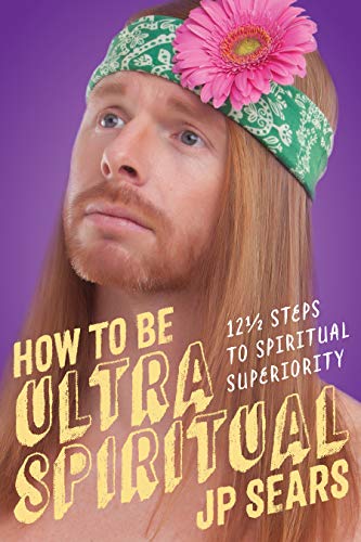 cover image How to be Ultra Spiritual: 12½ steps to Spiritual Superiority