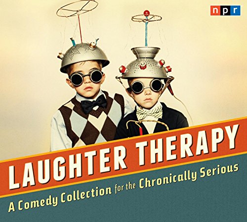cover image NPR Laughter Therapy: A Comedy Collection for the Chronically Serious