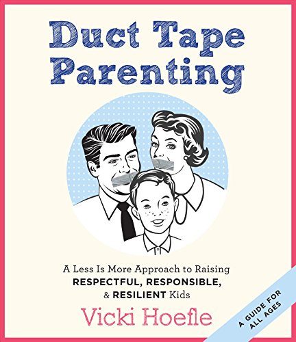cover image Duct Tape Parenting: A Less Is More Approach to Raising Respectful, Responsible, & Resilient Kids