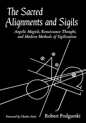 cover image The Sacred Alignments and Sigils: Angelic Magick, Renaissance Thought, and Modern Methods of Sigilization