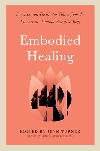 cover image Embodied Healing: Survivor and Facilitator Voices from the Practice of Trauma-Sensitive Yoga