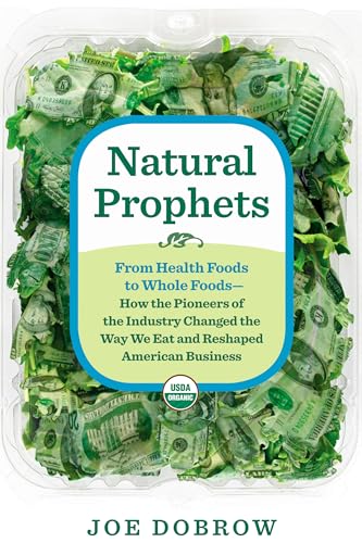 cover image Natural Prophets: From Health Foods to Whole Foods—How the Pioneers of the Industry Changed the Way We Eat and Reshaped American Business