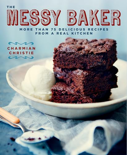 cover image The Messy Baker: More than 75 Delicious Recipes from a Real Kitchen