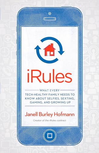 cover image iRules: What Every Tech-Healthy Family Needs to Know About Selfies, Sexting, Gaming, and Growing Up