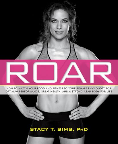 cover image Roar: How to Match Your Food and Fitness to Your Female Physiology for Optimum Performance, Great Health, and a Strong, Lean Body for Life