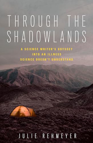 cover image Through the Shadowlands: A Science Writer’s Odyssey into an Illness that Science Doesn’t Understand 