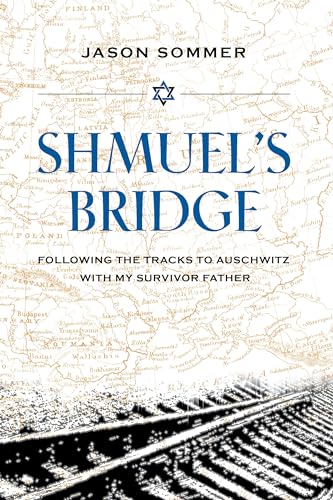 cover image Shmuel’s Bridge: Following the Tracks to Auschwitz with My Survivor Father