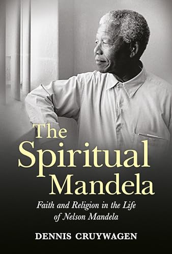 cover image The Spiritual Mandela: Faith and Religion in the Life of Nelson Mandela