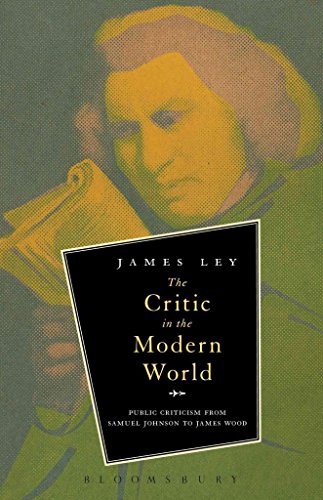 cover image The Critic in the Modern World: Public Criticism from Samuel Johnson to James Wood