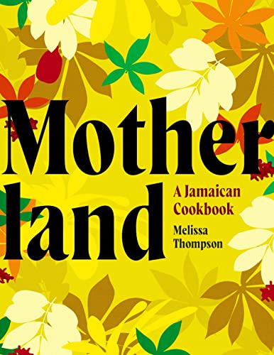 cover image Motherland: A Jamaican Cookbook