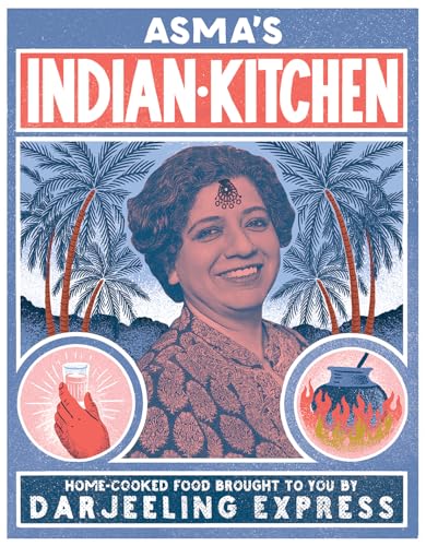 cover image Asma’s Indian Kitchen: Home-Cooked Food Brought to You by Darjeeling Express