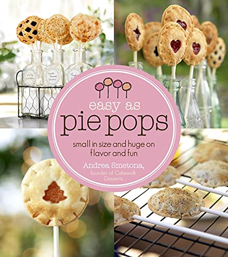 cover image Easy as Pie Pops: Small in Size and Huge on Flavor and Fun