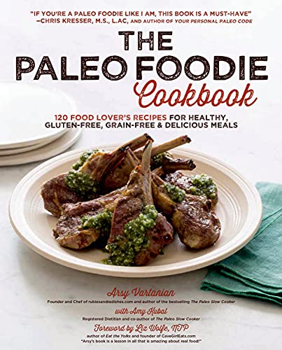 cover image The Paleo Foodie Cookbook: 120 Food Lover's Recipes for Healthy, Gluten-Free, Grain-Free & Delicious Meals
