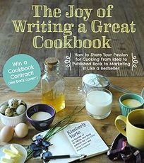 The Joy of Writing a Great Cookbook: How to Share Your Passion for Cooking from Ideas to Published Book to Marketing It Like a Bestseller