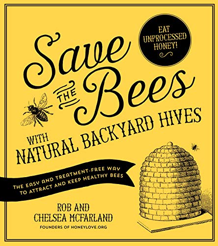 cover image Save the Bees with Natural Backyard Hives: The Easy and Treatment-Free Way to Attract and Keep Healthy Bees