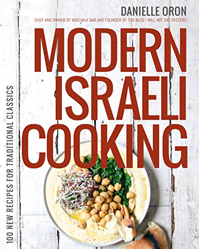 cover image Modern Israeli Cooking: 100 New Recipes for Traditional Classics