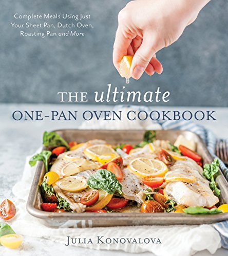 cover image The Ultimate One-Pan Oven Cookbook: Complete Meals Using Just Your Sheet Pan, Dutch Oven, Roasting Pan and More