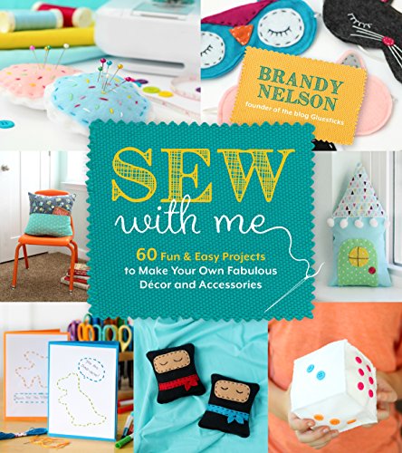 cover image Sew with Me: 60 Fun & Easy Projects to Make Your Own Fabulous Décor and Accessories