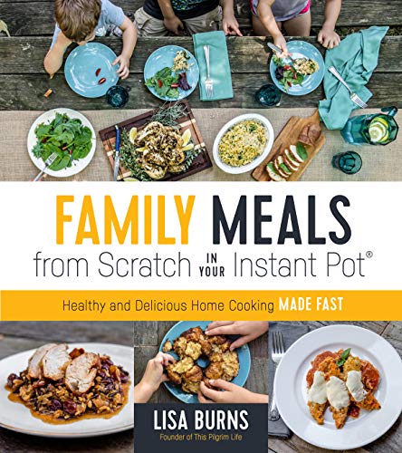 cover image Family Meals from Scratch in Your Instant Pot: Healthy and Delicious Home Cooking Made Fast