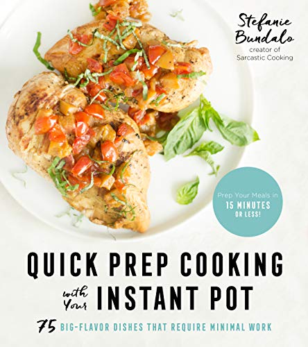 cover image Quick Prep Cooking with Your Instant Pot: 75 Big-Flavor Dishes That Require Minimal Work 
