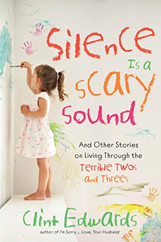 cover image Silence Is a Scary Sound: And Other Stories on Living Through the Terrible Twos and Threes 