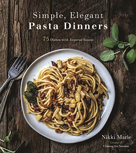cover image Simple, Elegant Pasta Dinners: 75 Dishes with Inspired Sauces