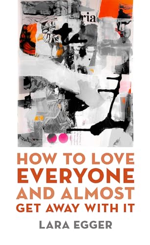 cover image How to Love Everyone and Almost Get Away with It