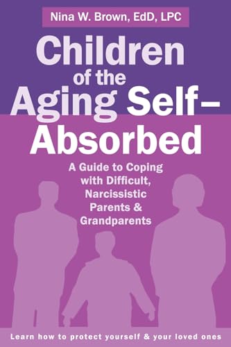 cover image Children of the Aging Self-Absorbed: A Guide to Coping with Difficult, Narcissistic Parents and Grandparents