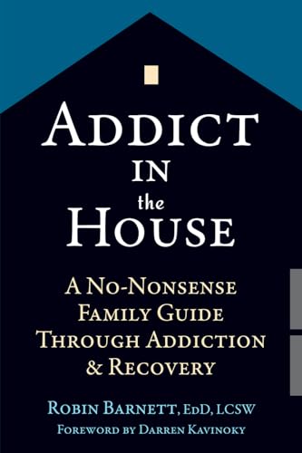 cover image Addict in the House: A No-Nonsense Family Guide Through Addiction Recovery 
