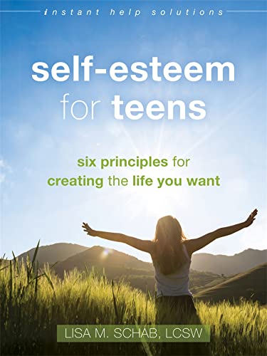 cover image Self-Esteem for Teens: Six Principles for Creating the Life You Want
