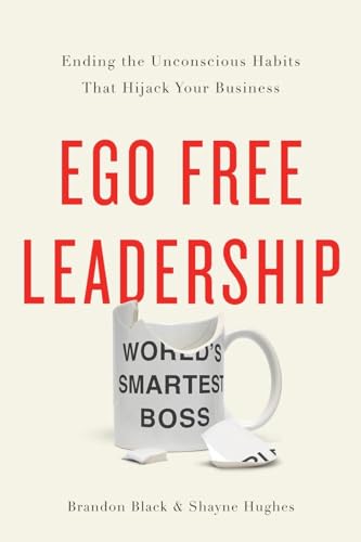 cover image Ego Free Leadership: Ending the Unconscious Habits That Hijack Your Business 