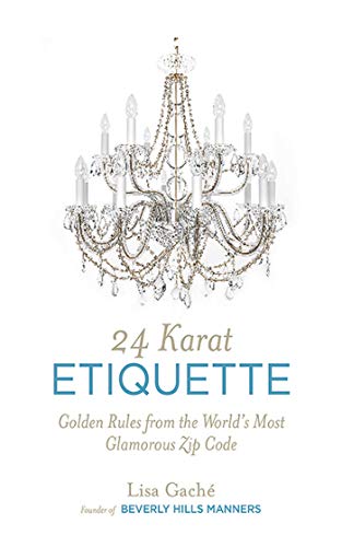 cover image 24 Karat Etiquette: 
Golden Rules from the World’s Most Glamorous Zip Code