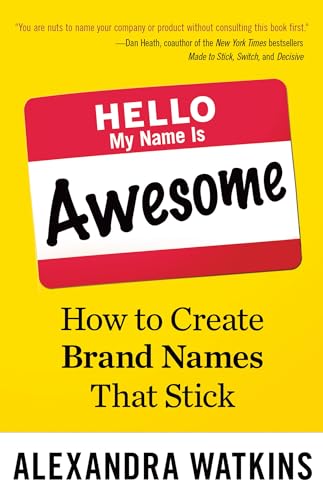 cover image Hello, My Name Is Awesome: How to Create Brand Names that Stick